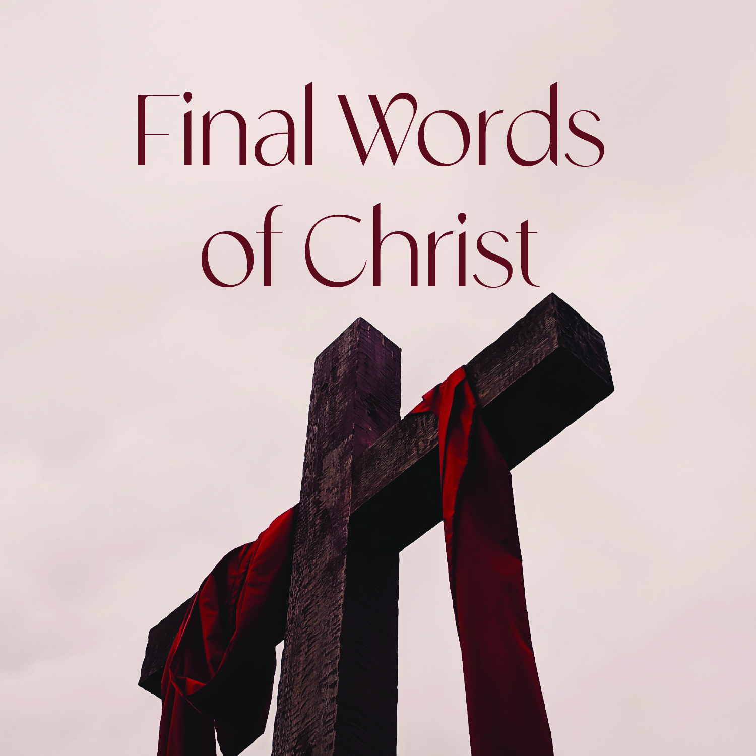 John 19:25-42 & Luke 23:44-46: Jesus’s Two Final Words